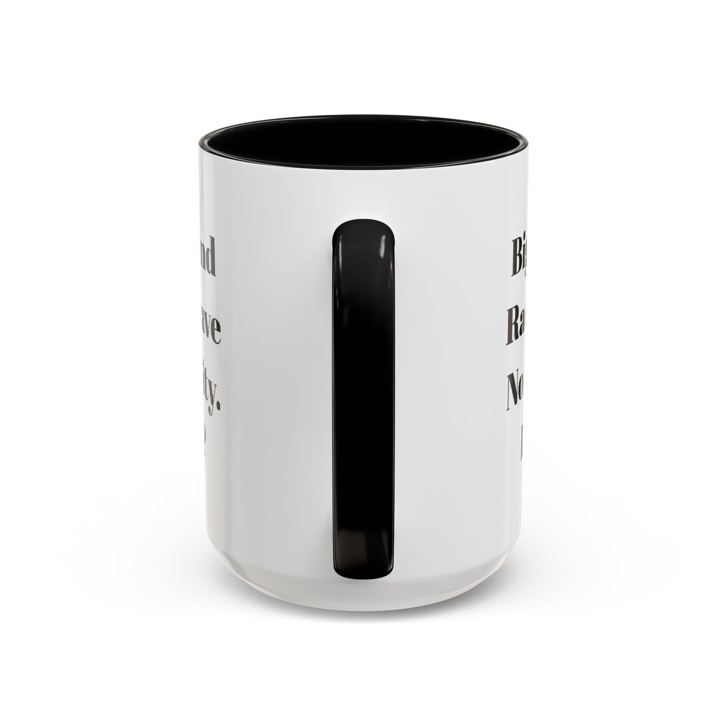 Coffee Mug - "Bigotry And Racism Have No Integrity. Do You?" Coffee Mug (11, 15oz)